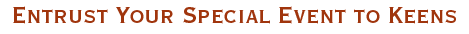 Entrust your Special Event to Keens
