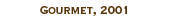 Gourmet, 2001
